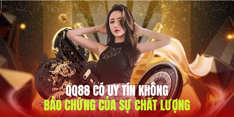 Giải đáp thắc mắc cho câu hỏi QQ88 có uy tín không của nhiều người